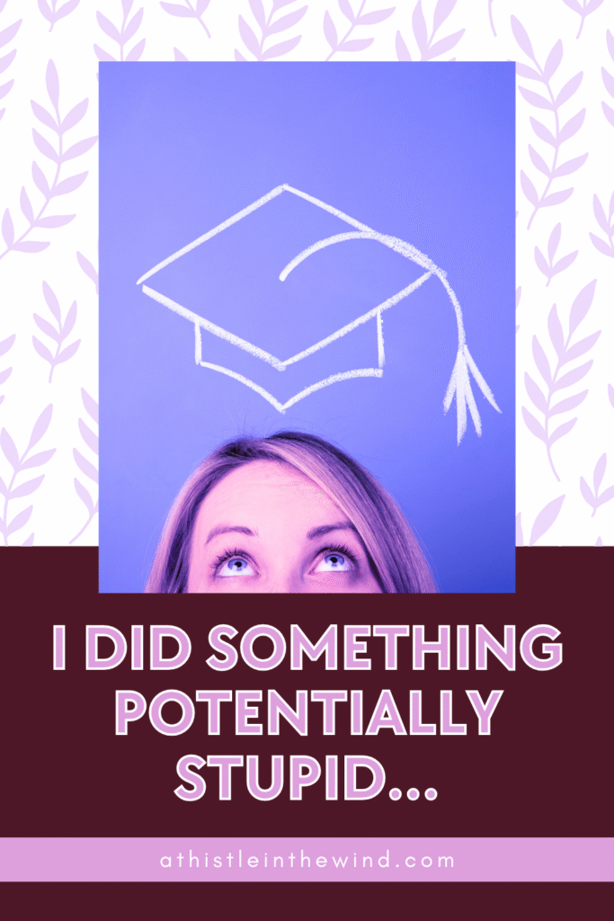 I Did Something Potentially Stupid...But Potentially Life-Changing