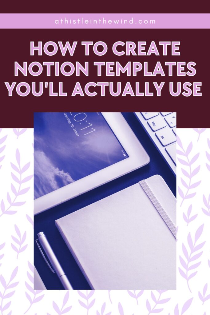 How to Create Notion Templates You'll Actually Use